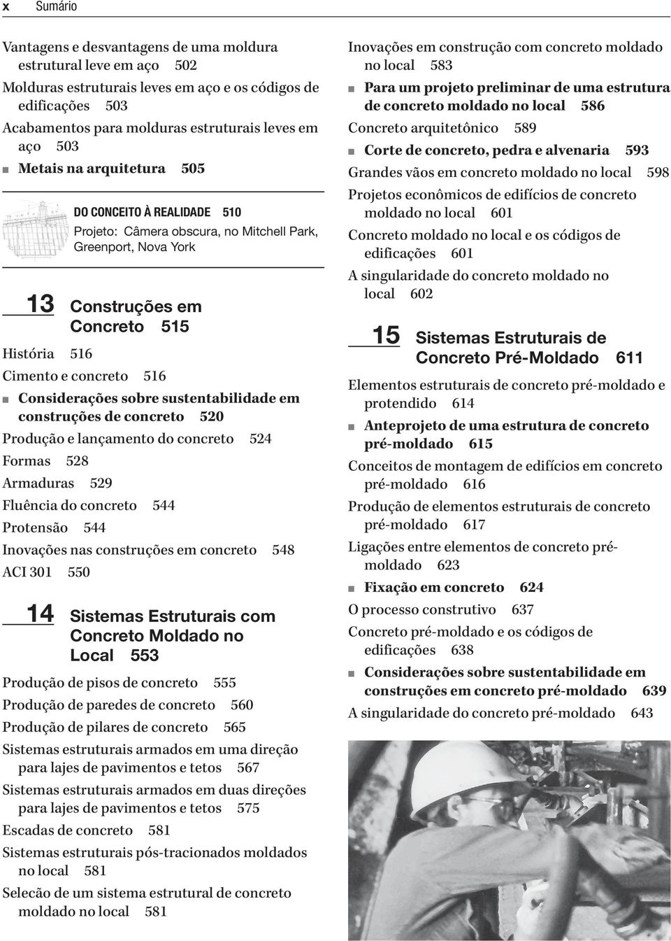 concreto 520 Produção e lançamento do concreto 524 Formas 528 Armaduras 529 Fluência do concreto 544 Protensão 544 Inovações nas construções em concreto 548 ACI 301 550 14 Sistemas Estruturais com