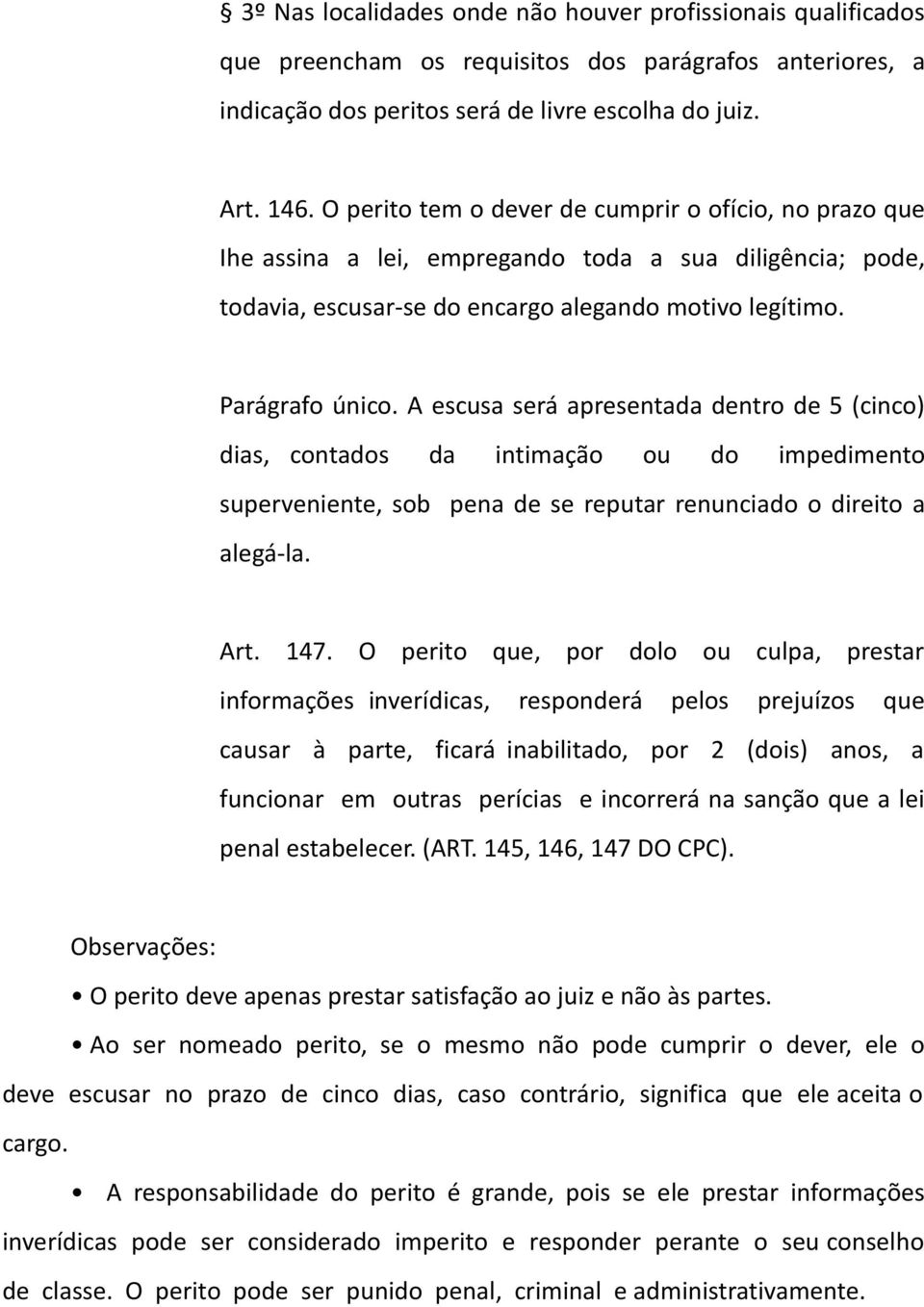 A escusa será apresentada dentro de 5 (cinco) dias, contados da intimação ou do impedimento superveniente, sob pena de se reputar renunciado o direito a alegá-la. Art. 147.