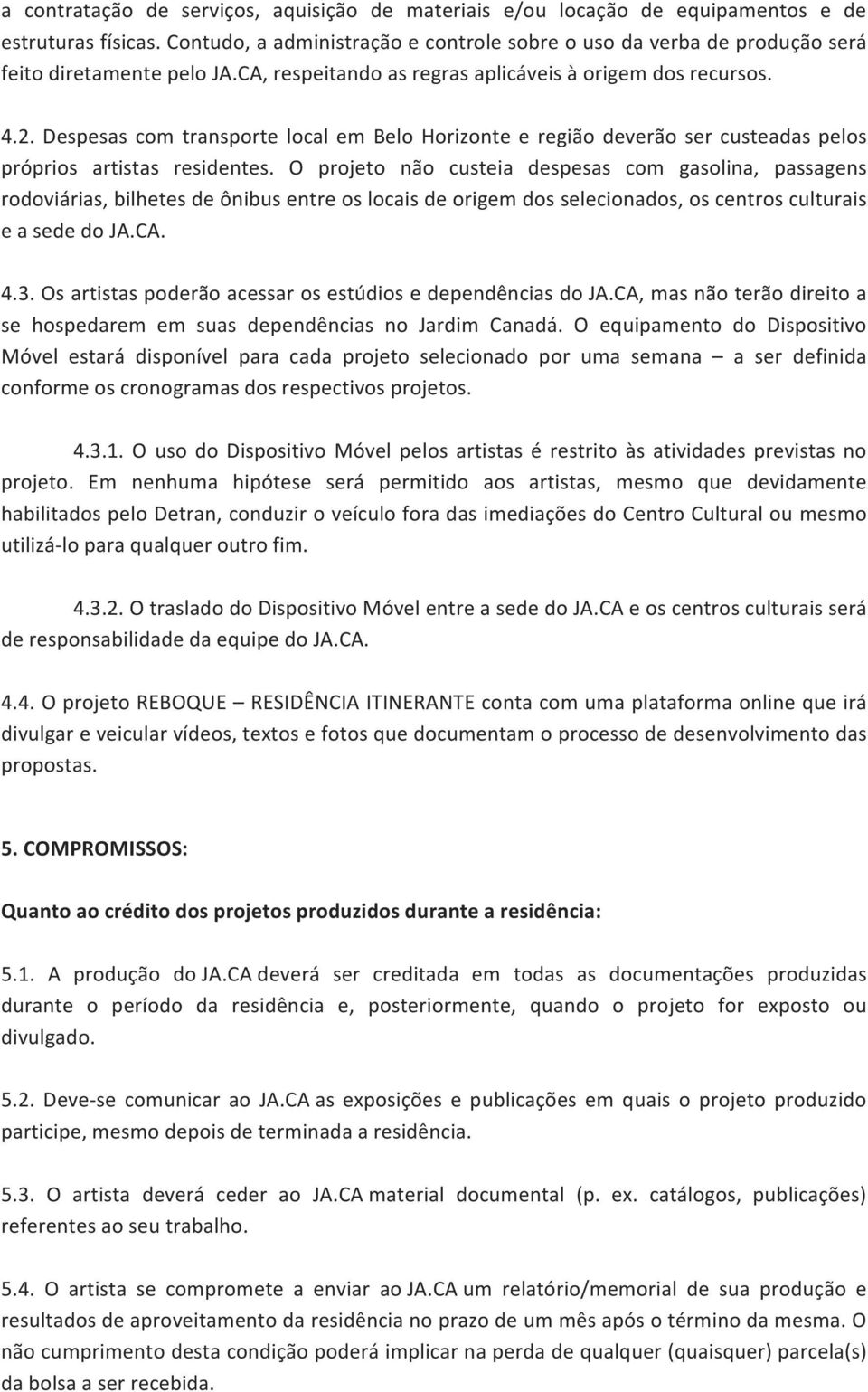 Despesas com transporte local em Belo Horizonte e região deverão ser custeadas pelos próprios artistas residentes.