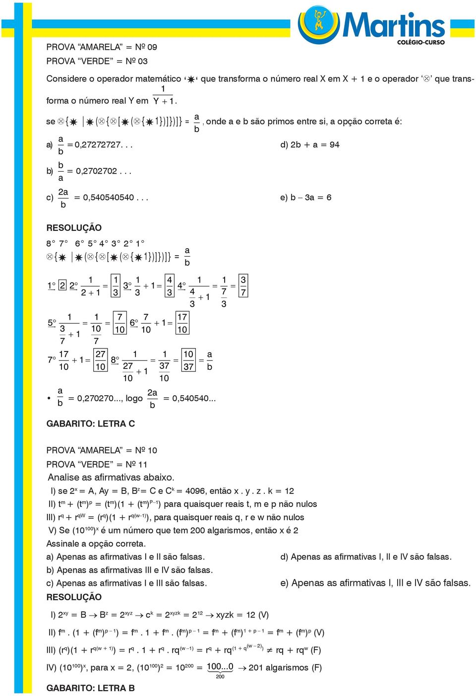 .. GABARITO: LETRA C PROVA AMARELA Nº 0 PROVA VERDE Nº Anlise s firmtivs ixo. I) se x A, Ay B, B z 