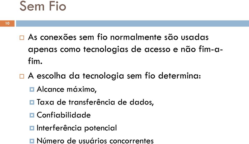 A escolha da tecnologia sem fio determina: Alcance máximo, Taxa de