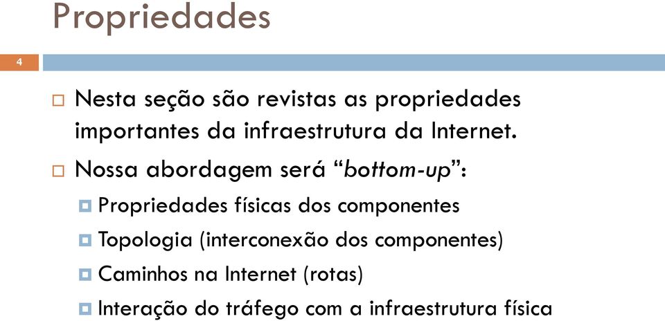 Nossa abordagem será bottom-up : Propriedades físicas dos componentes