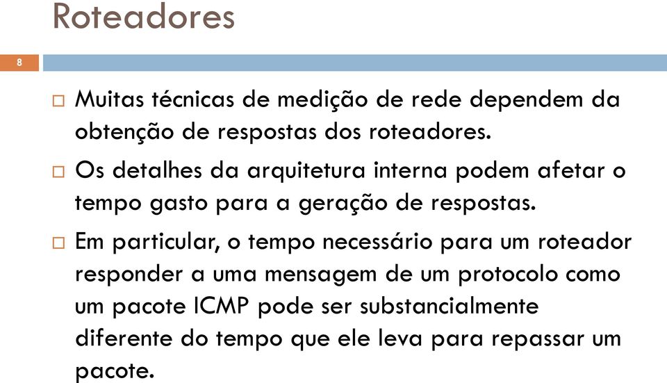 Os detalhes da arquitetura interna podem afetar o tempo gasto para a geração de respostas.