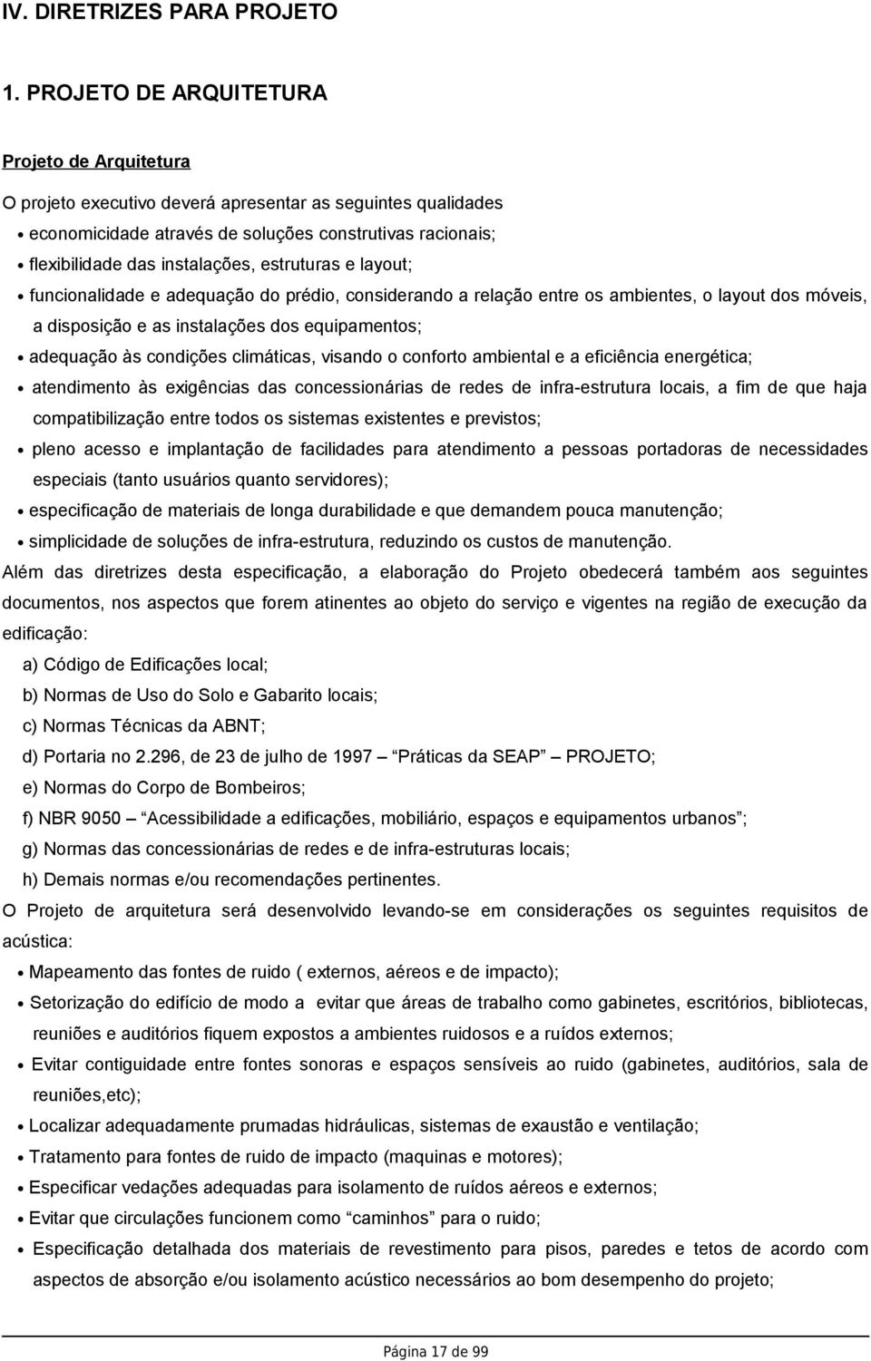 estruturas e layout; funcionalidade e adequação do prédio, considerando a relação entre os ambientes, o layout dos móveis, a disposição e as instalações dos equipamentos; adequação às condições