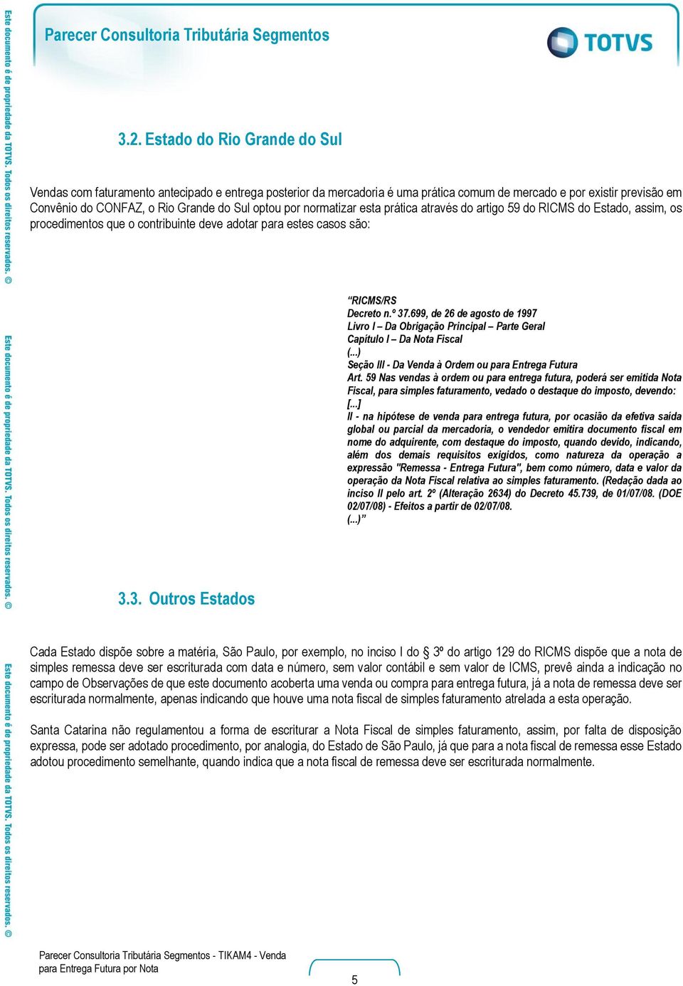699, de 26 de agosto de 1997 Livro I Da Obrigação Principal Parte Geral Capítulo I Da Nota Fiscal (...) Seção III - Da Venda à Ordem ou para Entrega Futura Art.