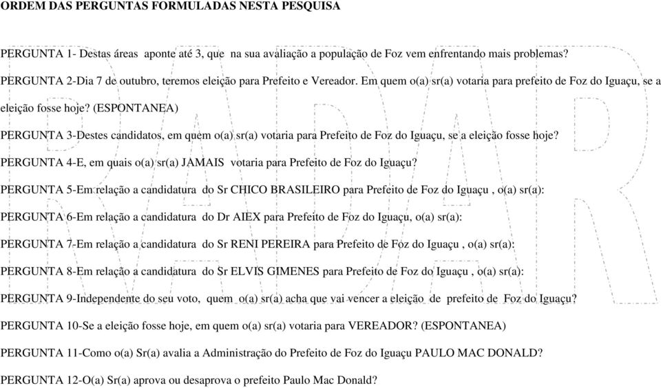 (ESPONTANEA) PERGUNTA 3-Destes candidatos, em quem o(a) sr(a) votaria para Prefeito de Foz do Iguaçu, se a eleição fosse hoje?