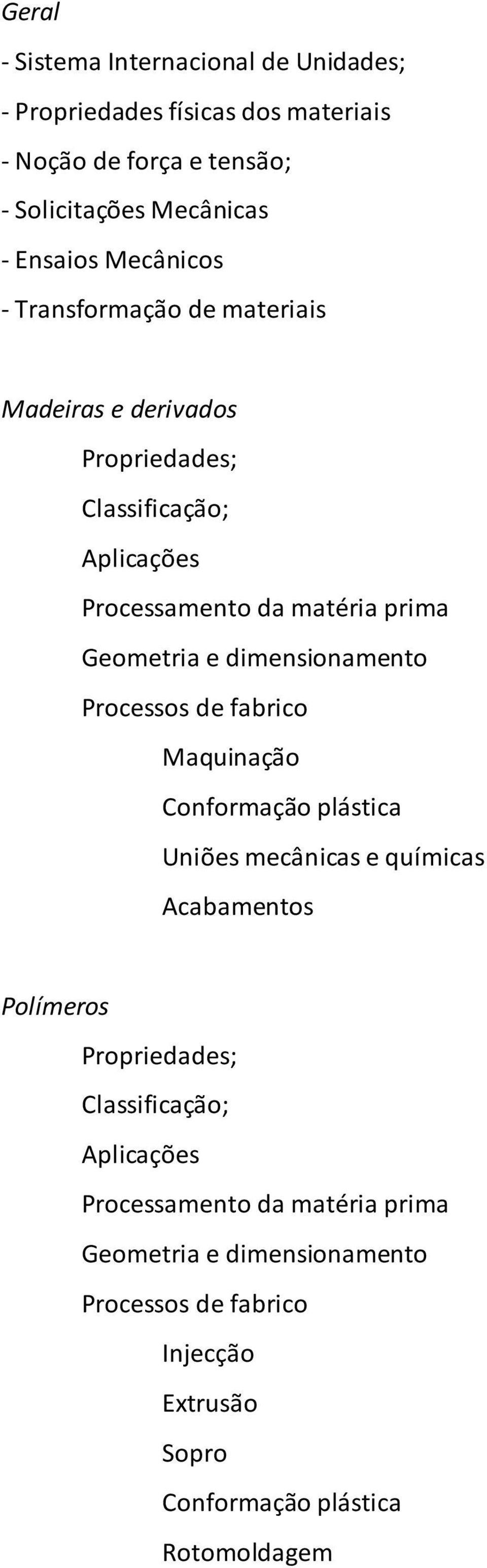 dimensionamento Processos de fabrico Maquinação Conformação plástica Uniões mecânicas e químicas Acabamentos Polímeros Propriedades;