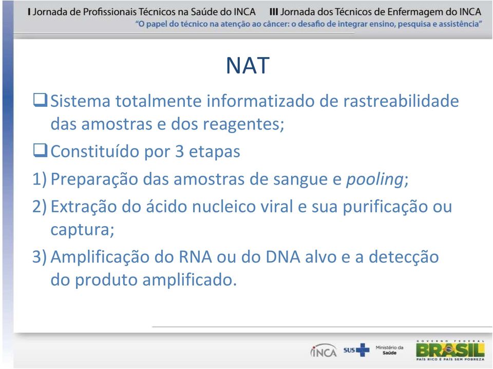 pooling; 2)Extração do ácido nucleico viral e sua purificação ou captura;