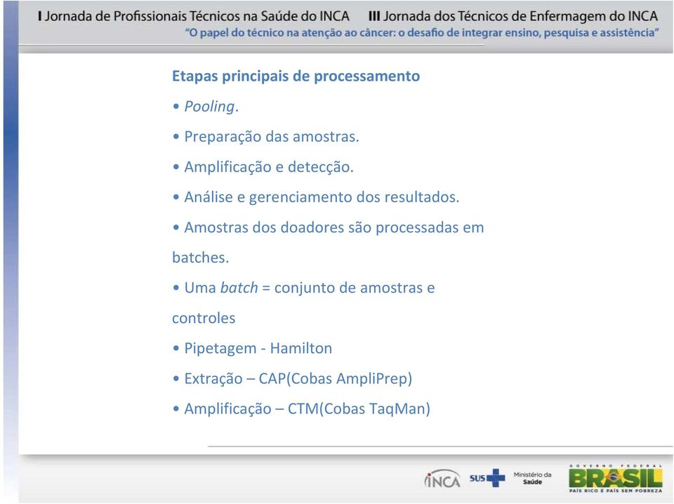 Amostras dos doadores são processadas em batches.