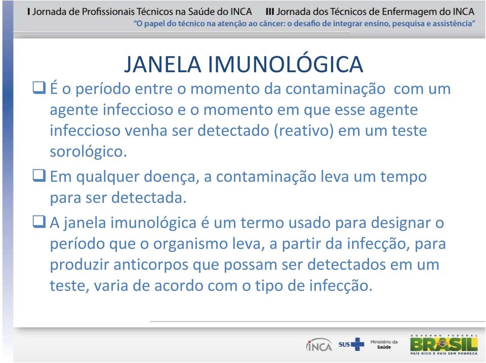 Em qualquer doença, a contaminação leva um tempo para ser detectada.