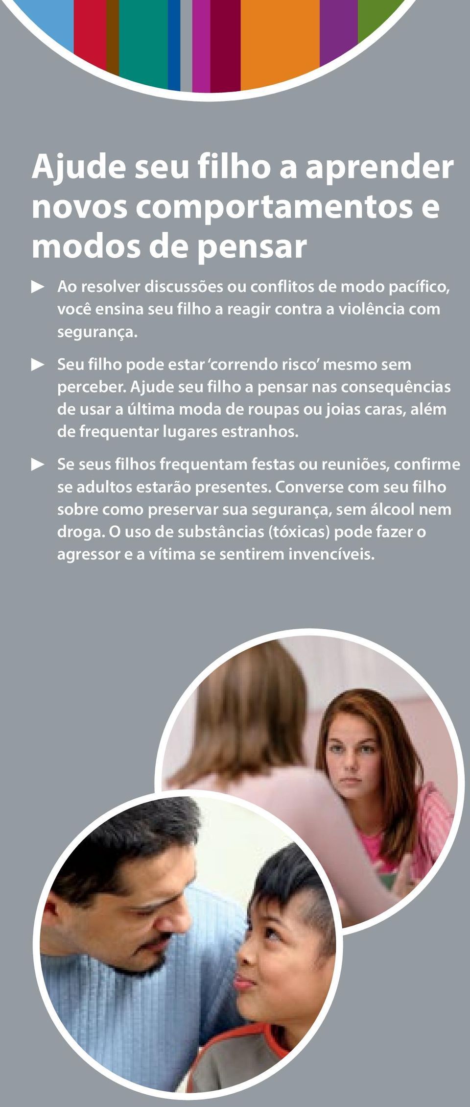 Ajude seu filho a pensar nas consequências de usar a última moda de roupas ou joias caras, além de frequentar lugares estranhos.