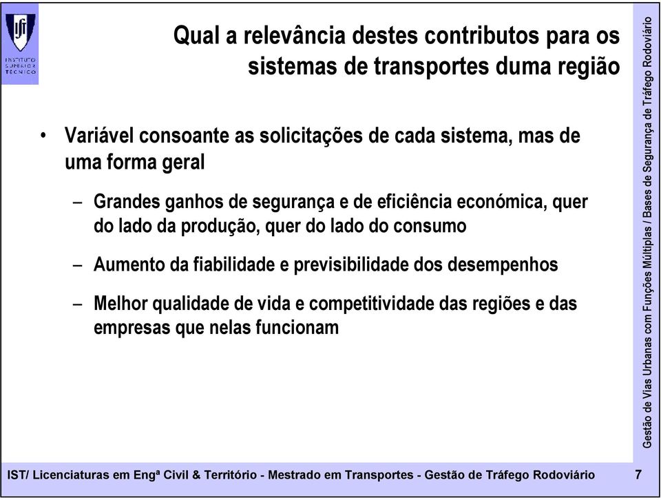 do consumo Aumento da fiabilidade e previsibilidade dos desempenhos Melhor qualidade de vida e competitividade das regiões e