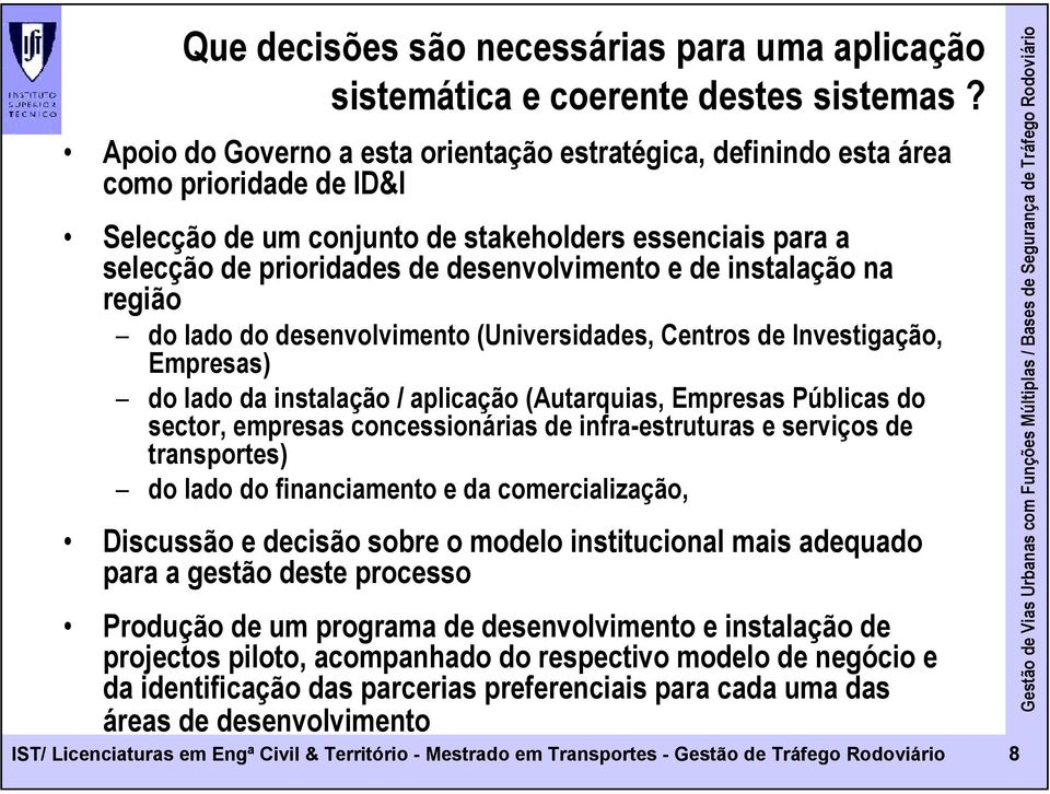 instalação na região do lado do desenvolvimento (Universidades, Centros de Investigação, Empresas) do lado da instalação / aplicação (Autarquias, Empresas Públicas do sector, empresas concessionárias