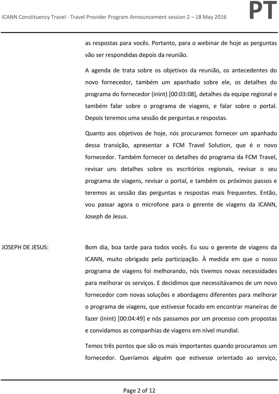 regional e também falar sobre o programa de viagens, e falar sobre o portal. Depois teremos uma sessão de perguntas e respostas.