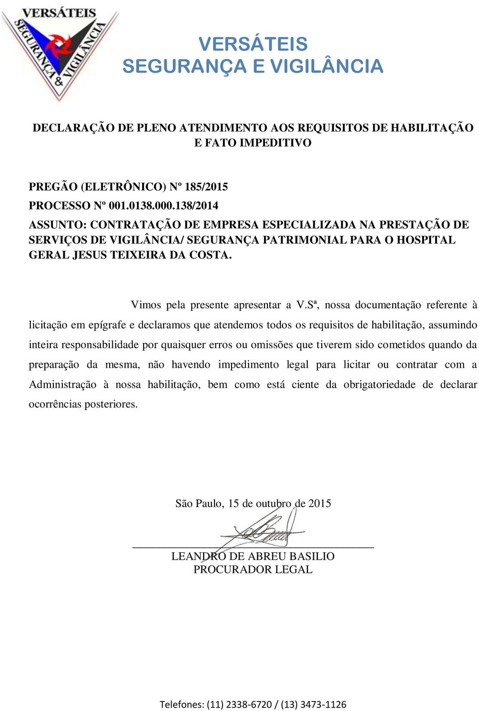 inteira responsabilidade por quaisquer erros ou omissões que tiverem sido cometidos quando da preparação da mesma, não havendo