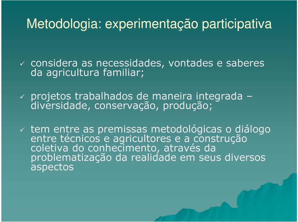 produção; tem entre as premissas metodológicas o diálogo entre técnicos e agricultores e a