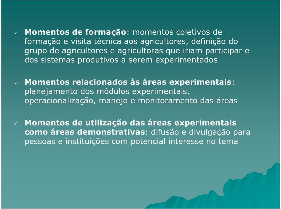 experimentais: planejamento dos módulos experimentais, operacionalização, manejo e monitoramento das áreas Momentos de