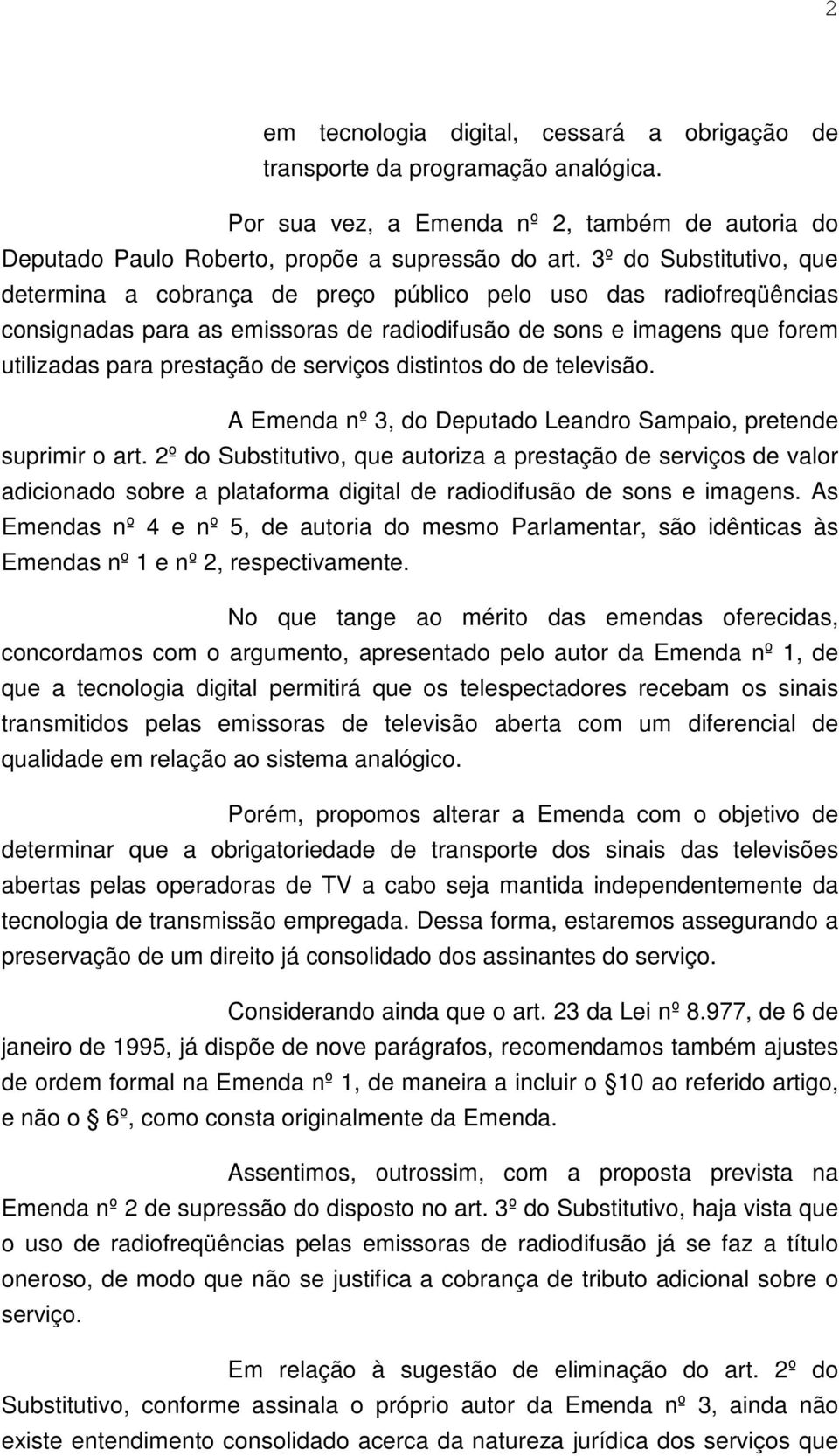 serviços distintos do de televisão. A Emenda nº 3, do Deputado Leandro Sampaio, pretende suprimir o art.