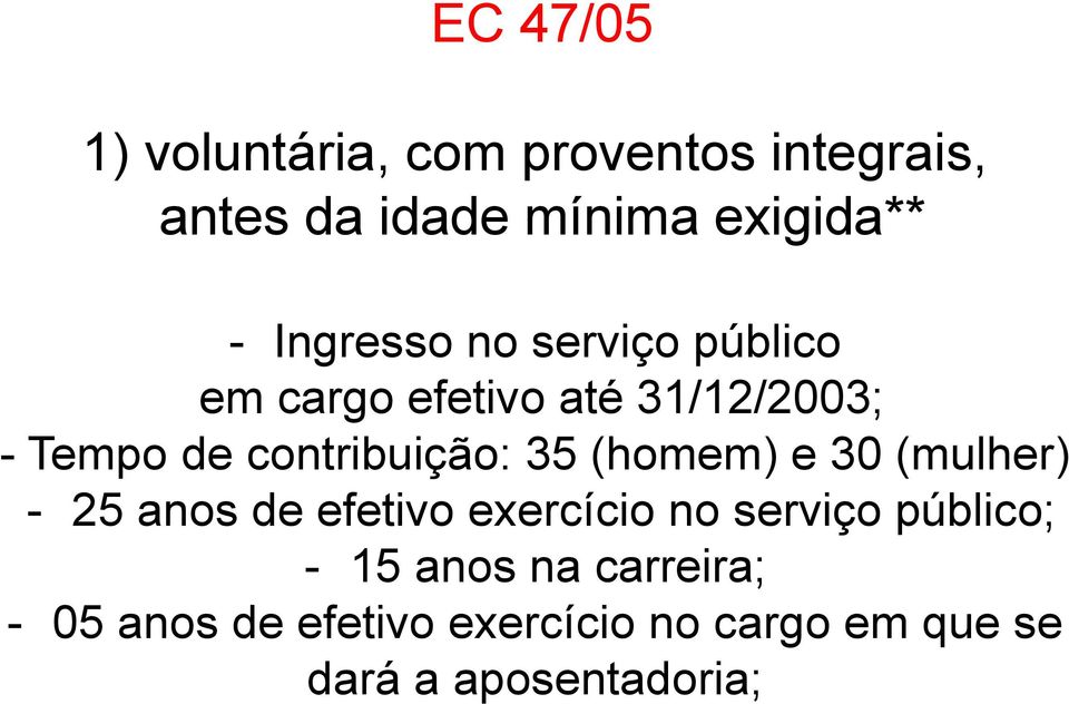 contribuição: 35 (homem) e 30 (mulher) - 25 anos de efetivo exercício no serviço