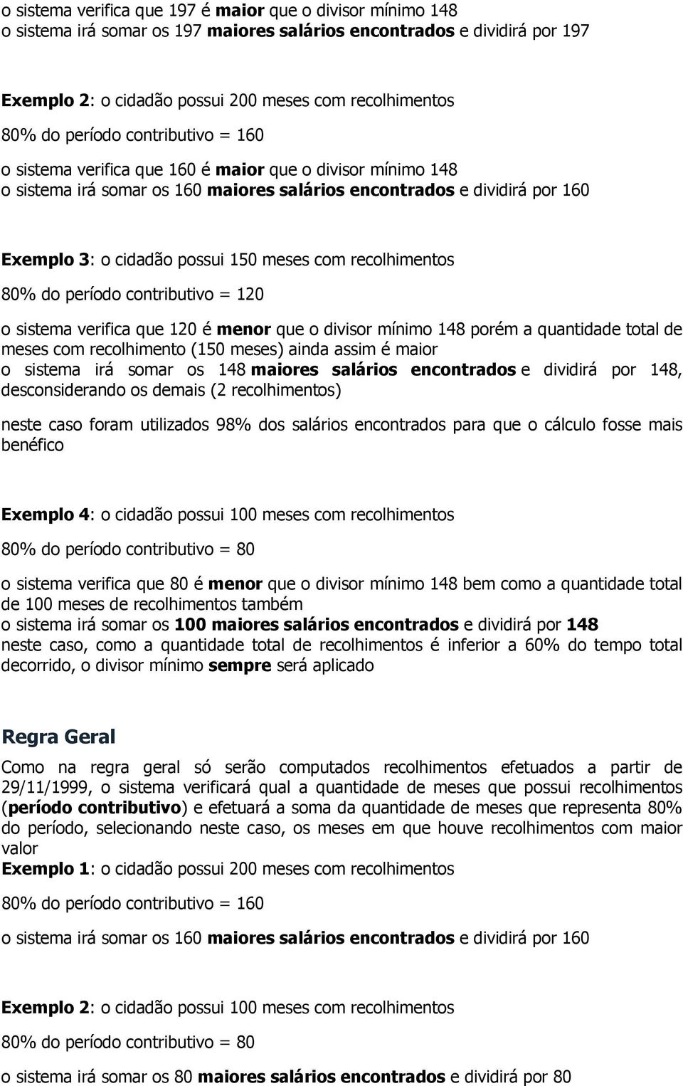 sistema verifica que 120 é menr que divisr mínim 148 prém a quantidade ttal de meses cm reclhiment (150 meses) ainda assim é mair sistema irá smar s 148 maires saláris encntrads e dividirá pr 148,