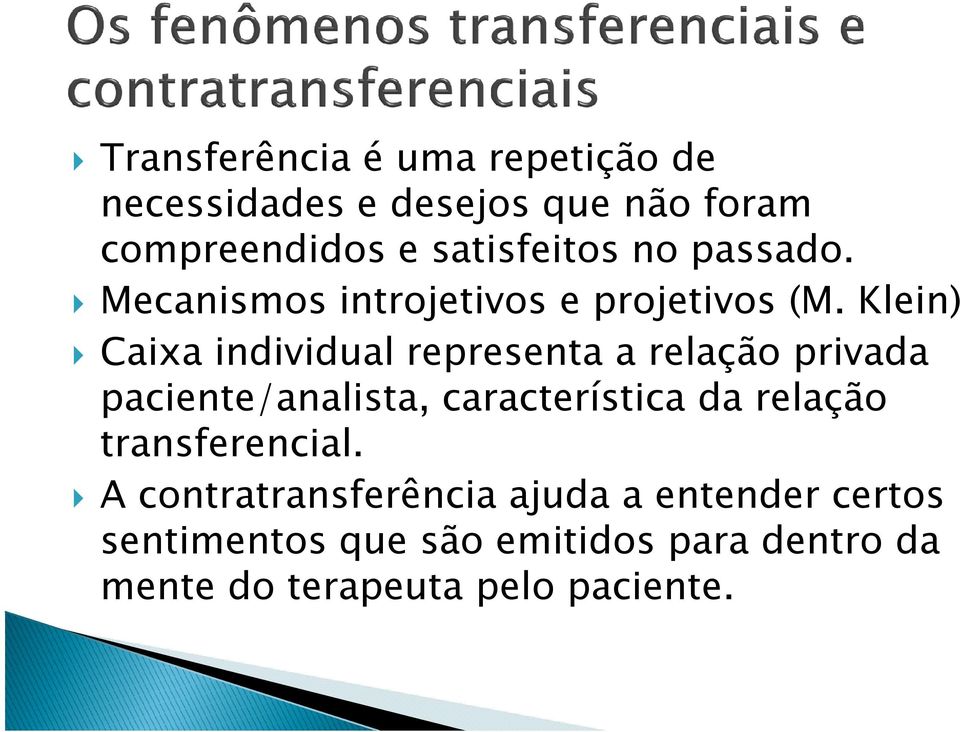 Klein) Caixa individual representa a relação privada paciente/analista, característica da