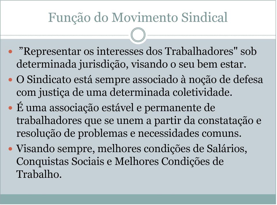 É uma associação estável e permanente de trabalhadores que se unem a partir da constatação e resolução de problemas