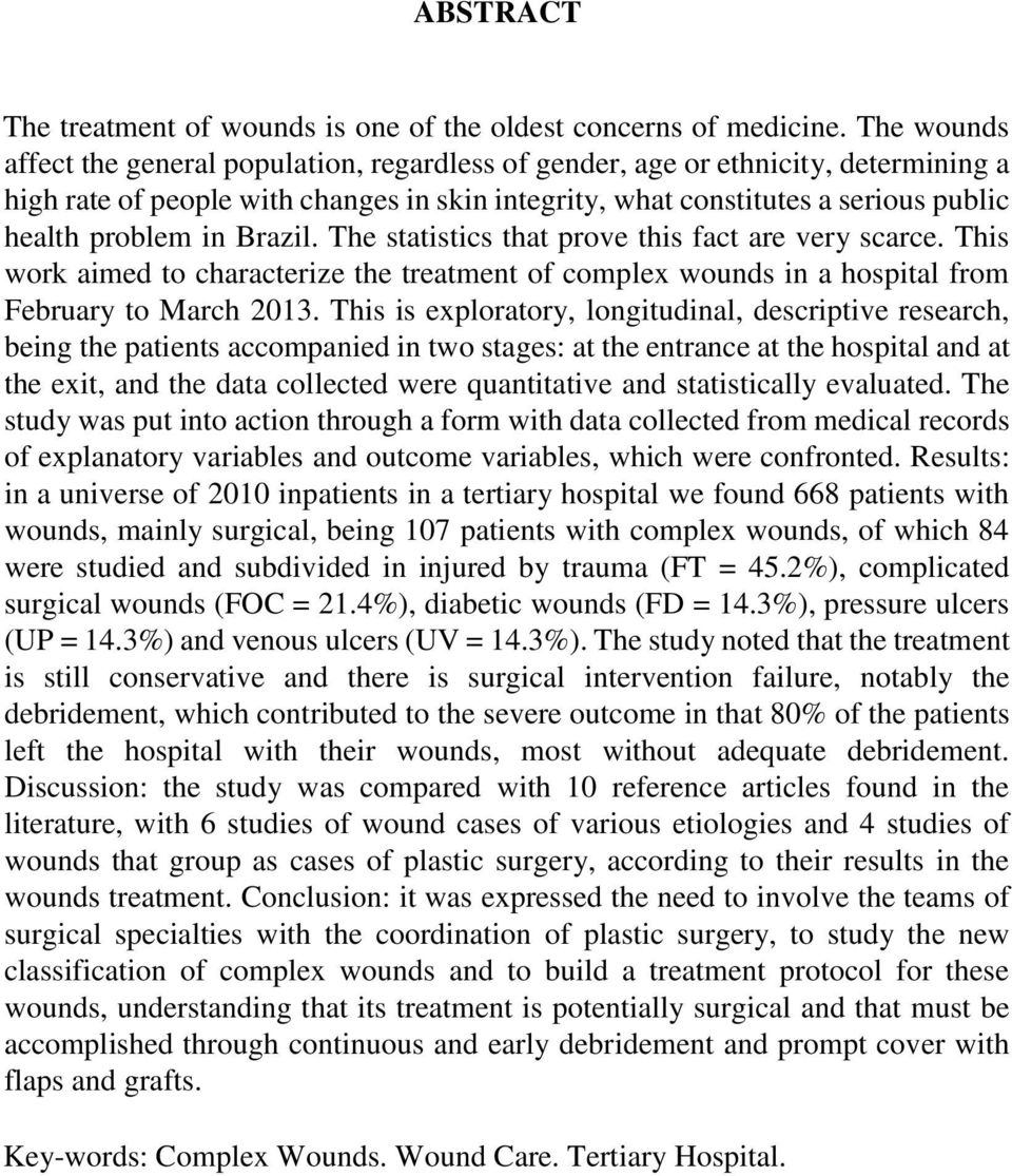 Brazil. The statistics that prove this fact are very scarce. This work aimed to characterize the treatment of complex wounds in a hospital from February to March 2013.