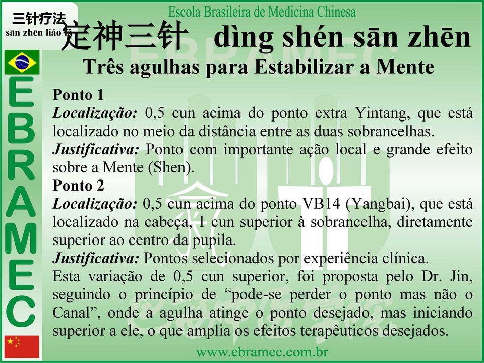 Ponto 2 Localização: 0,5 cun acima do ponto VB14 (Yangbai), que está localizado na cabeça, 1 cun superior à sobrancelha, diretamente superior ao centro da pupila.