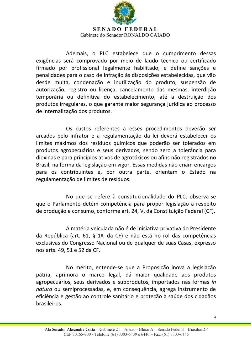 temporária ou definitiva do estabelecimento, até a destruição dos produtos irregulares, o que garante maior segurança jurídica ao processo de internalização dos produtos.