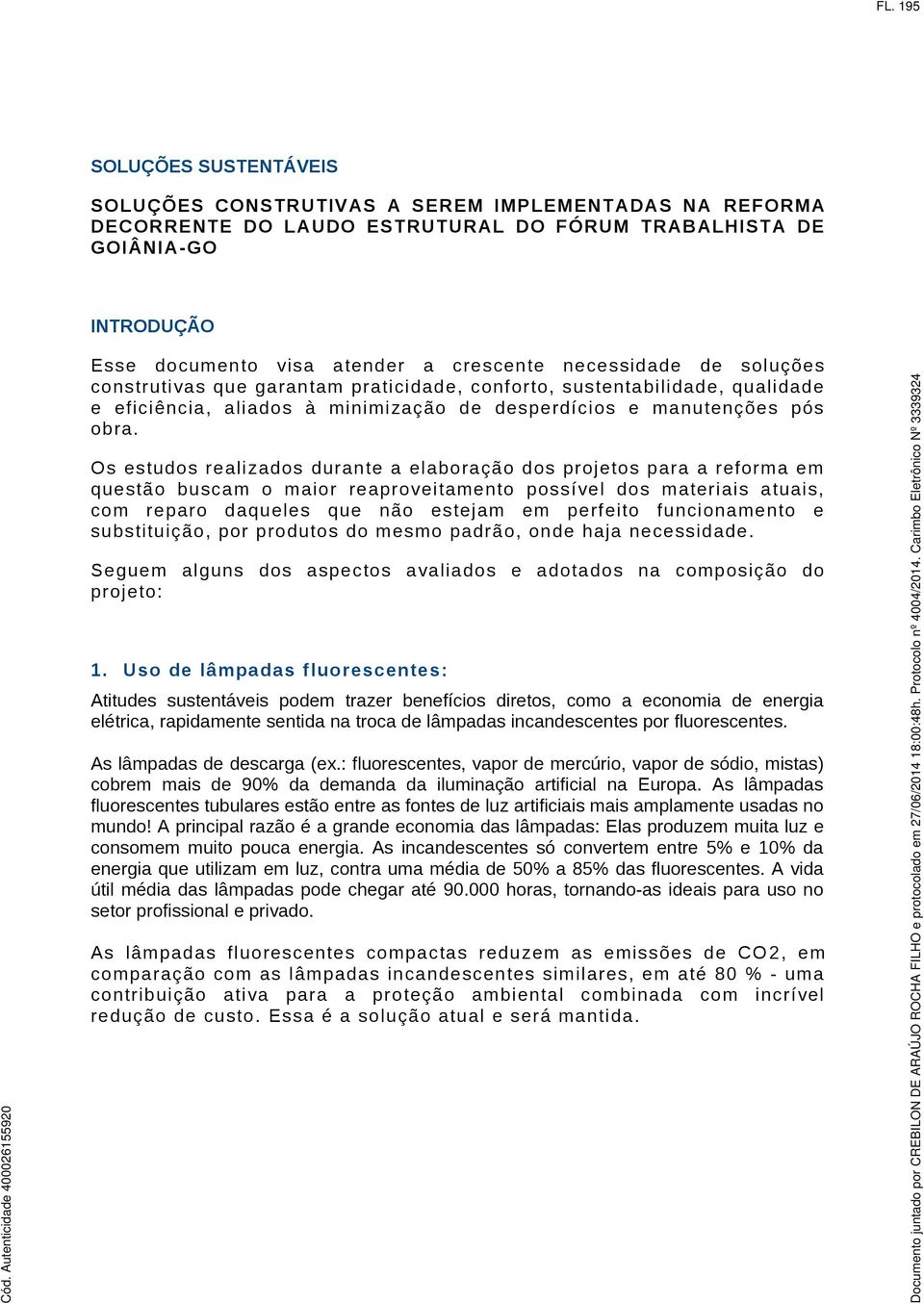 aliados à minimização de desperdícios e manutenções pós obra.