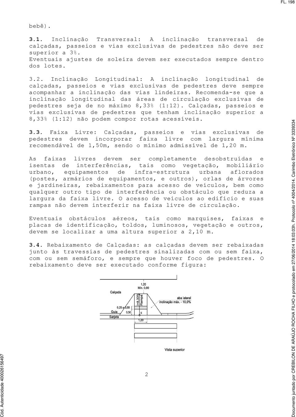 Calçadas, passeios e vias exclusivas de pedestres que tenham inclinação superior a 8,33