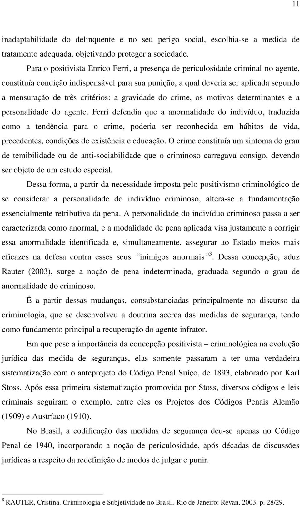 critérios: a gravidade do crime, os motivos determinantes e a personalidade do agente.