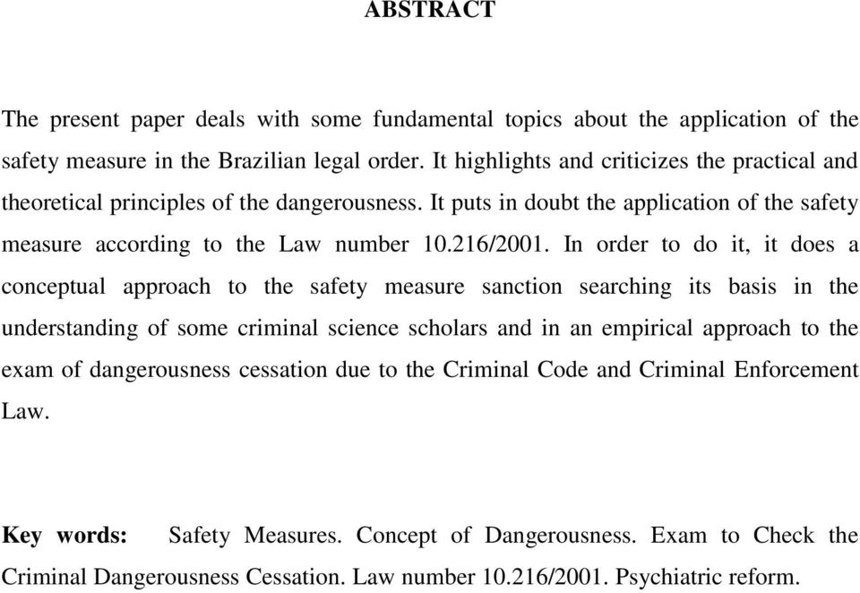 In order to do it, it does a conceptual approach to the safety measure sanction searching its basis in the understanding of some criminal science scholars and in an empirical approach to