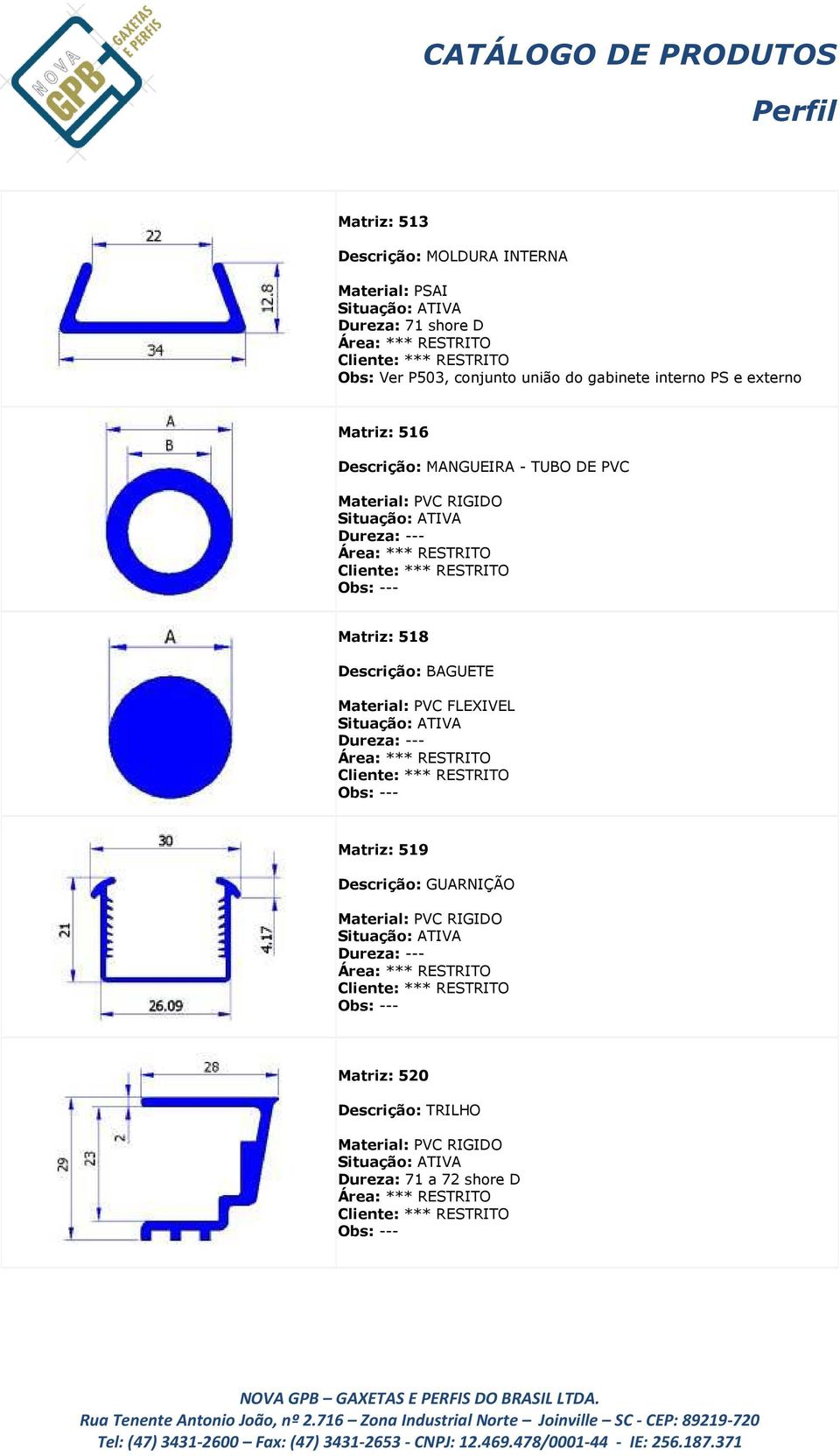 MANGUEIRA - TUBO DE PVC Matriz: 518 Descrição: BAGUETE Material: PVC