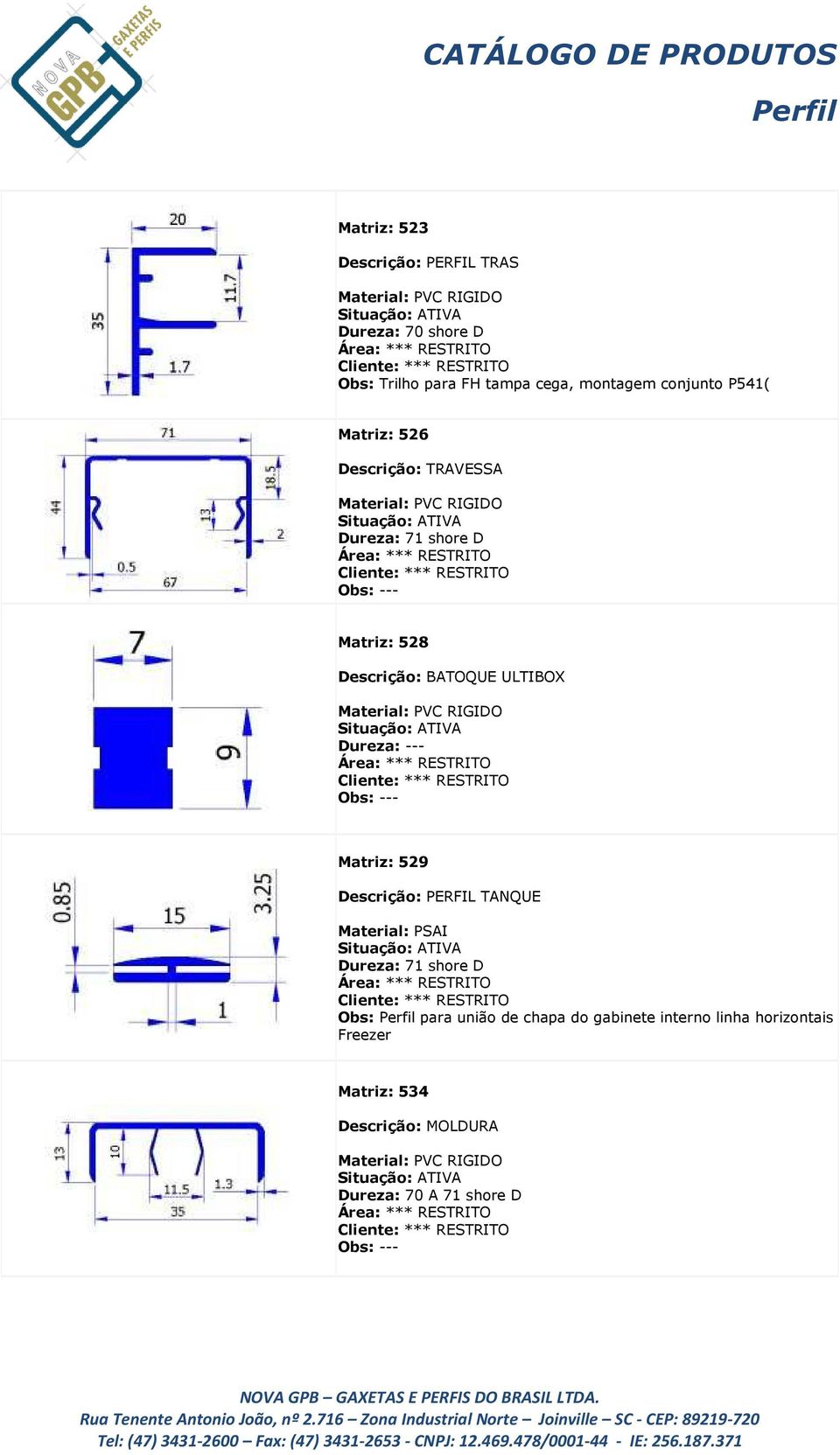 ULTIBOX Matriz: 529 Descrição: PERFIL TANQUE Material: PSAI Obs: para união de chapa do