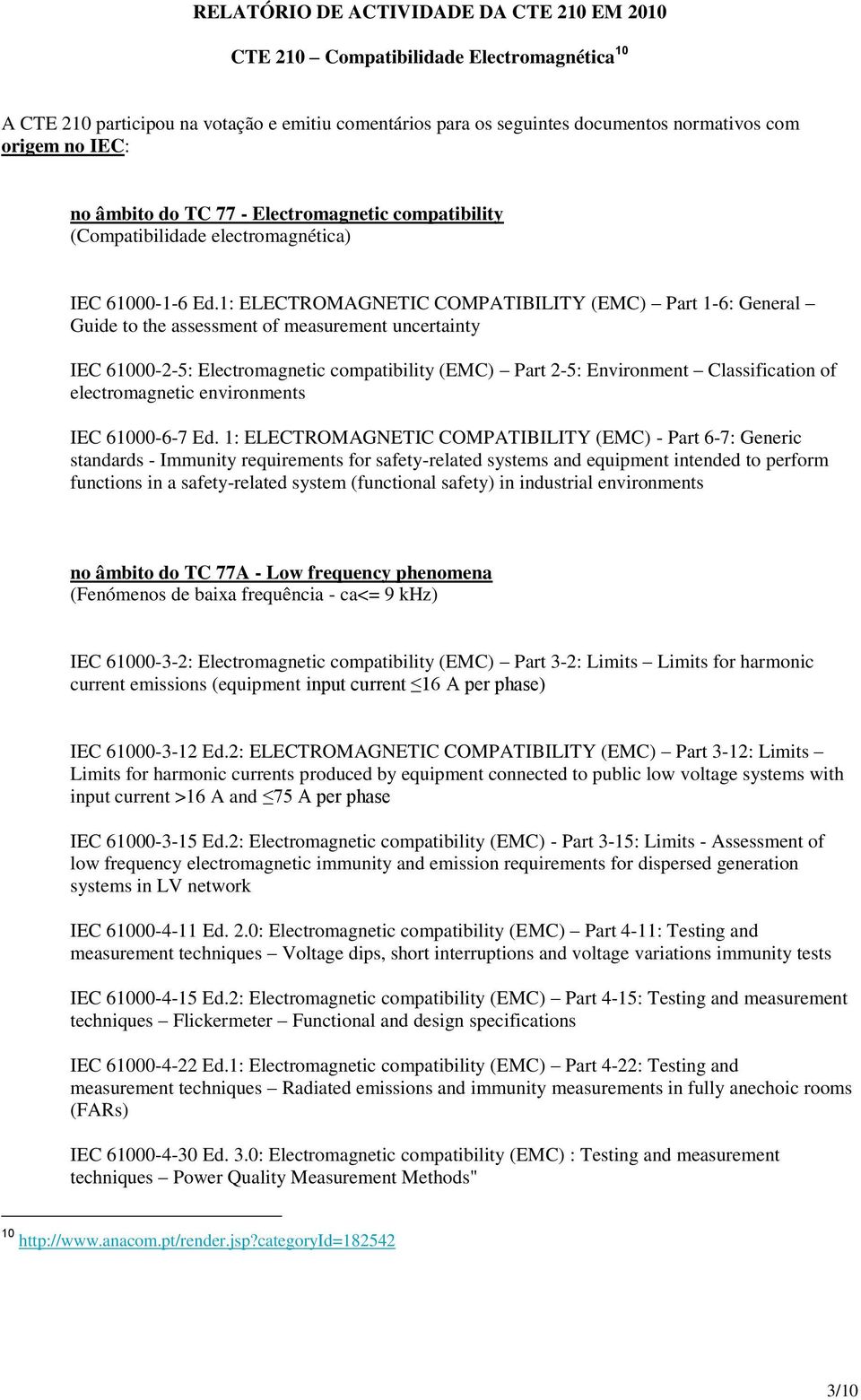 1: ELECTROMAGNETIC COMPATIBILITY (EMC) Part 1-6: General Guide to the assessment of measurement uncertainty IEC 61000-2-5: Electromagnetic compatibility (EMC) Part 2-5: Environment Classification of
