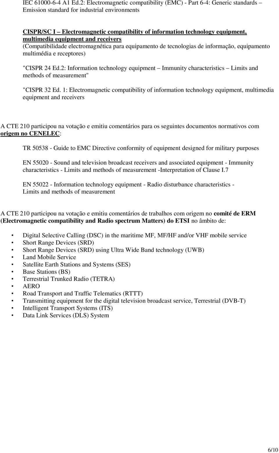 multimedia equipment and receivers (Compatibilidade electromagnética para equipamento de tecnologias de informação, equipamento multimédia e receptores) "CISPR 24 Ed.