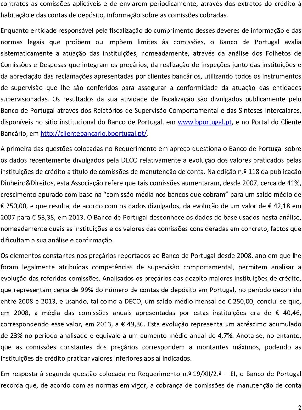 a atuação das instituições, nomeadamente, através da análise dos Folhetos de Comissões e Despesas que integram os preçários, da realização de inspeções junto das instituições e da apreciação das