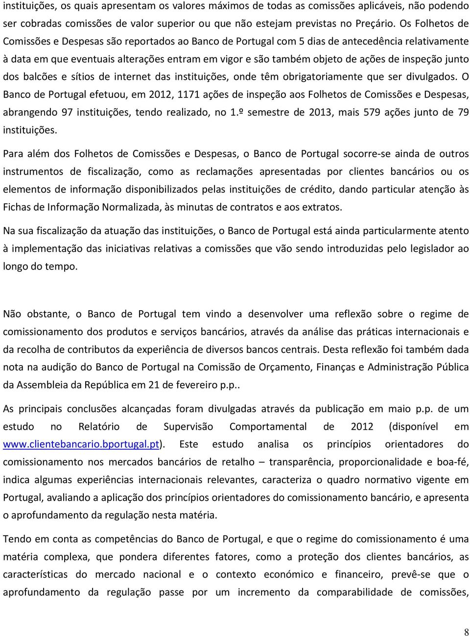 inspeção junto dos balcões e sítios de internet das instituições, onde têm obrigatoriamente que ser divulgados.