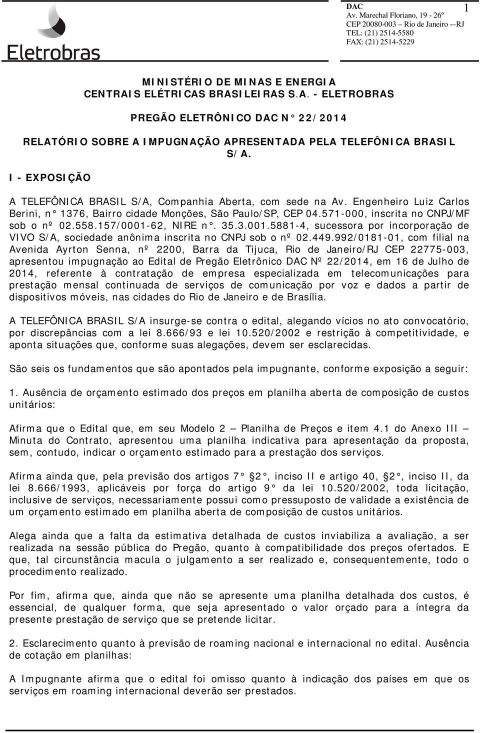 558.157/0001-62, NIRE n. 35.3.001.5881-4, sucessora por incorporação de VIVO S/A, sociedade anônima inscrita no CNPJ sob o nº 02.449.