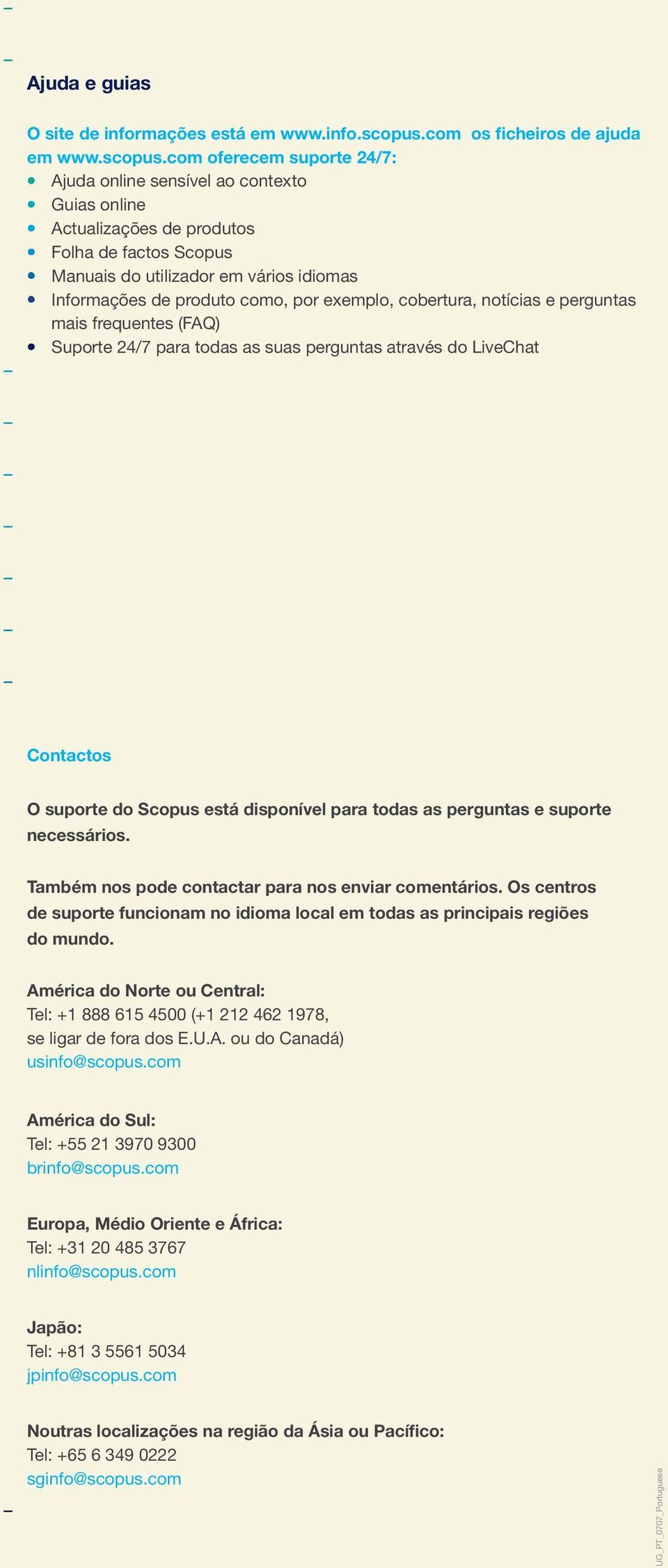 com oferecem suporte 4/7: Ajuda online sensível ao contexto Guias online Actualizações de produtos Folha de factos Scopus Manuais do utilizador em vários idiomas Informações de produto como, por