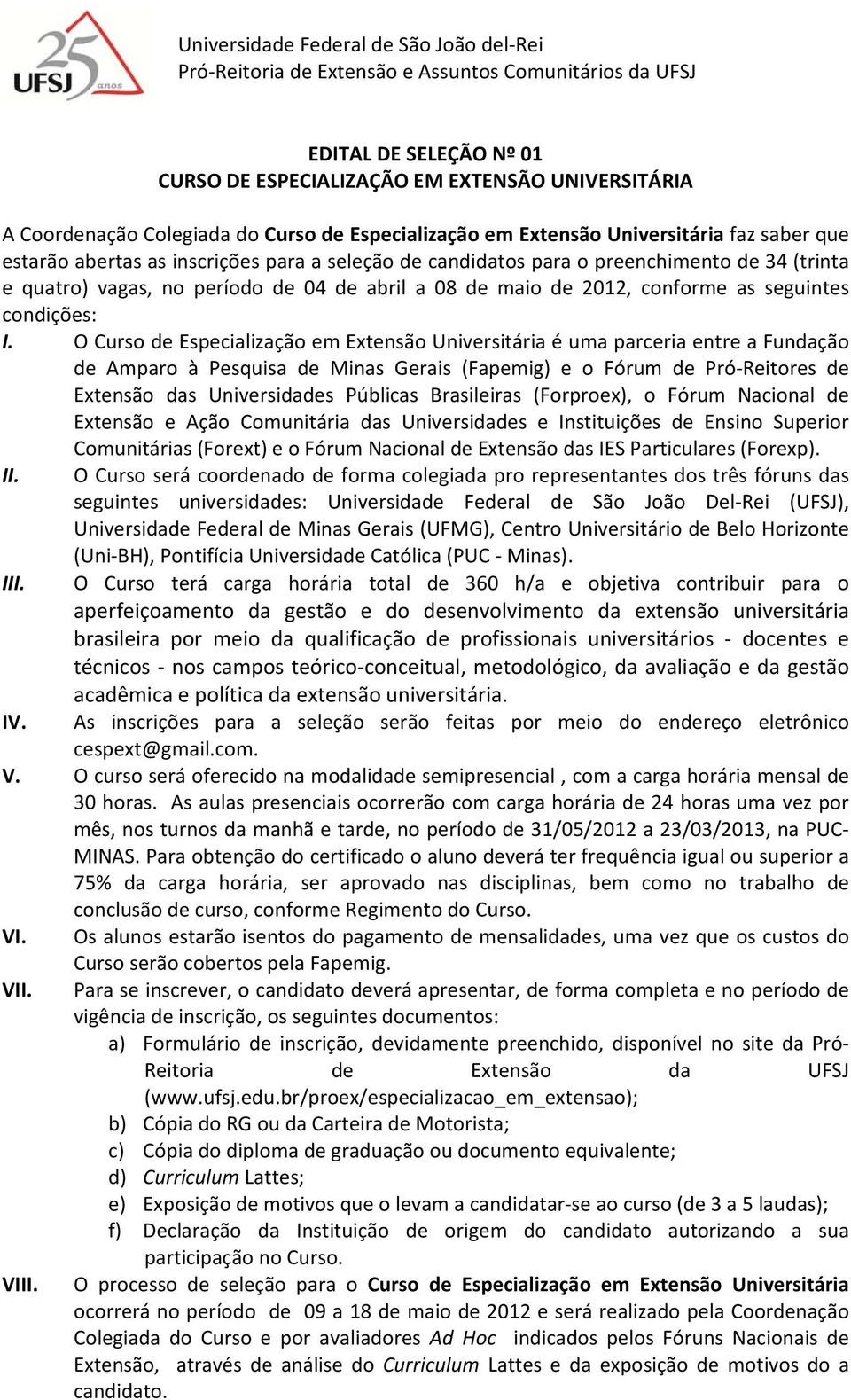 abril a 08 de maio de 2012, conforme as seguintes condições: I.