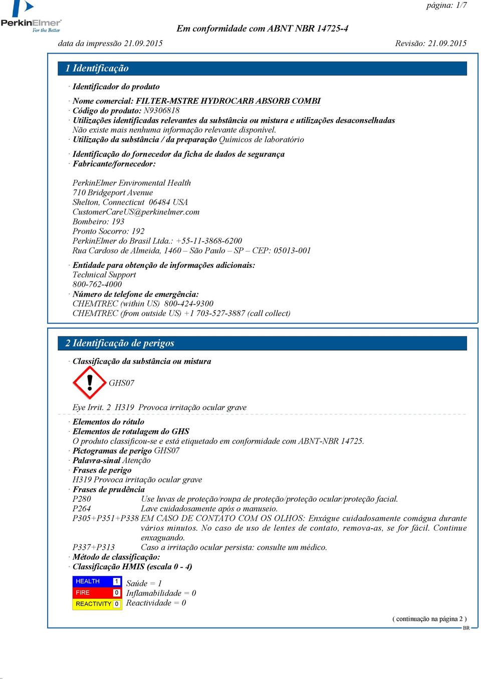 Bridgeport Avenue Shelton, Connecticut 06484 USA CustomerCareUS@perkinelmer.com Bombeiro: 193 Pronto Socorro: 192 PerkinElmer do Brasil Ltda.