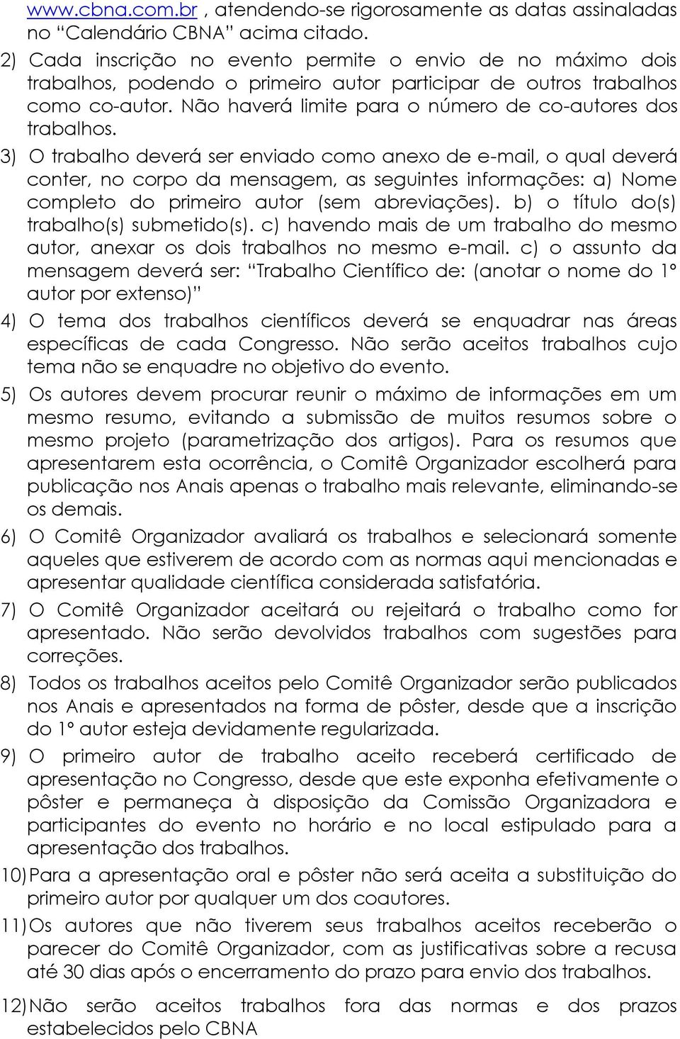 Não haverá limite para o número de co-autores dos trabalhos.