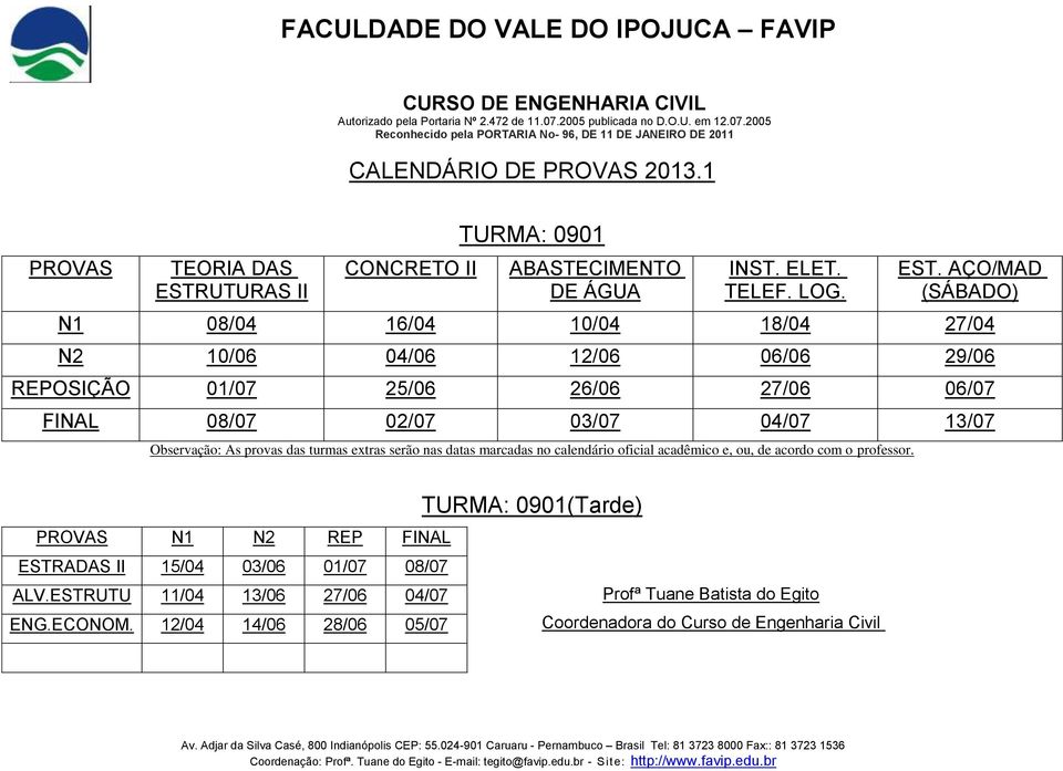 AÇO/MAD (SÁBADO) N1 08/04 16/04 10/04 18/04 27/04 N2 10/06 04/06 12/06 06/06 29/06 REPOSIÇÃO