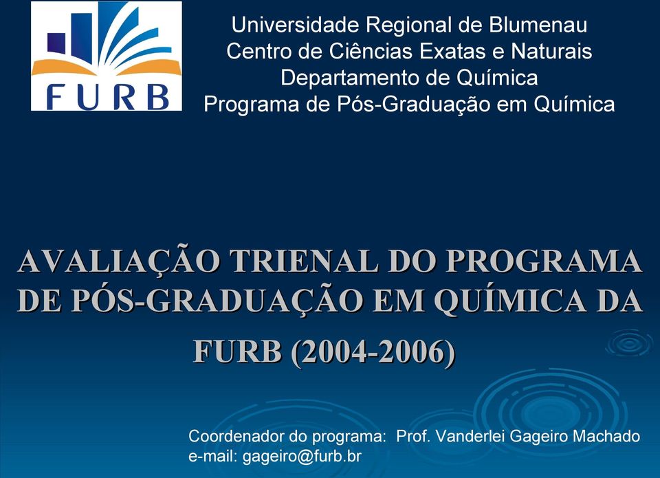 TRIENAL DO PROGRAMA DE PÓS-GRADUAÇÃO EM QUÍMICA DA FURB (2004-2006)