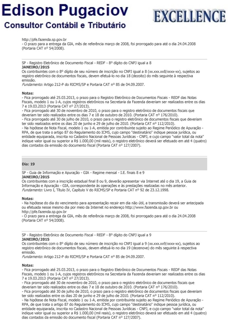 xx8/xxxx-xx), sujeitos ao registro eletrônico de documentos fiscais, devem efetuá-lo no dia 18 (dezoito) do mês seguinte à respectiva emissão.