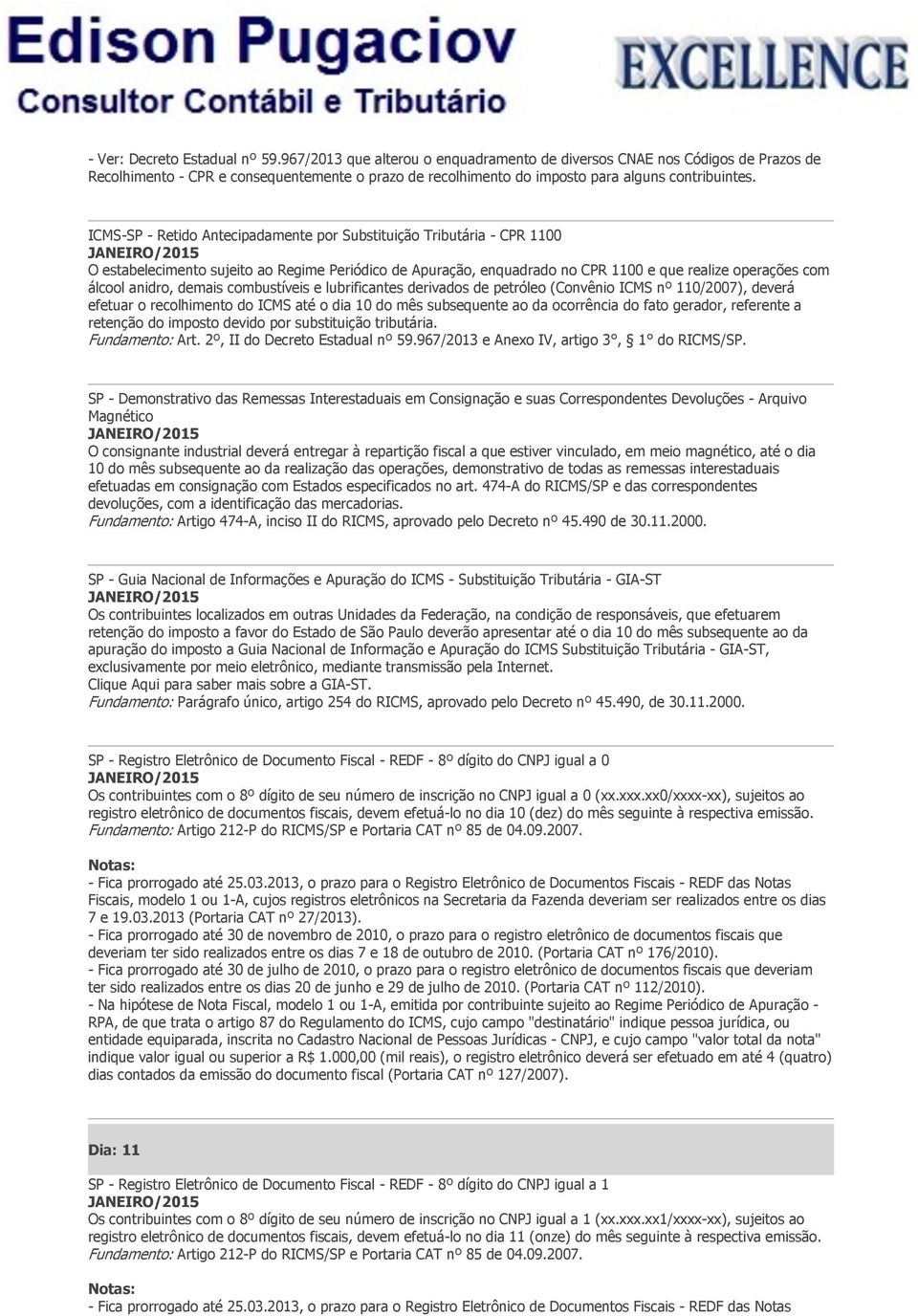 ICMS-SP - Retido Antecipadamente por Substituição Tributária - CPR 1100 O estabelecimento sujeito ao Regime Periódico de Apuração, enquadrado no CPR 1100 e que realize operações com álcool anidro,