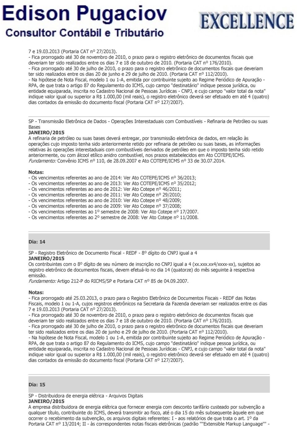 combustíveis derivados de petróleo em que o imposto tenha sido retido anteriormente, ou com álcool etílico anidro combustível, nos prazos estabelecidos em Ato COTEPE/ICMS.