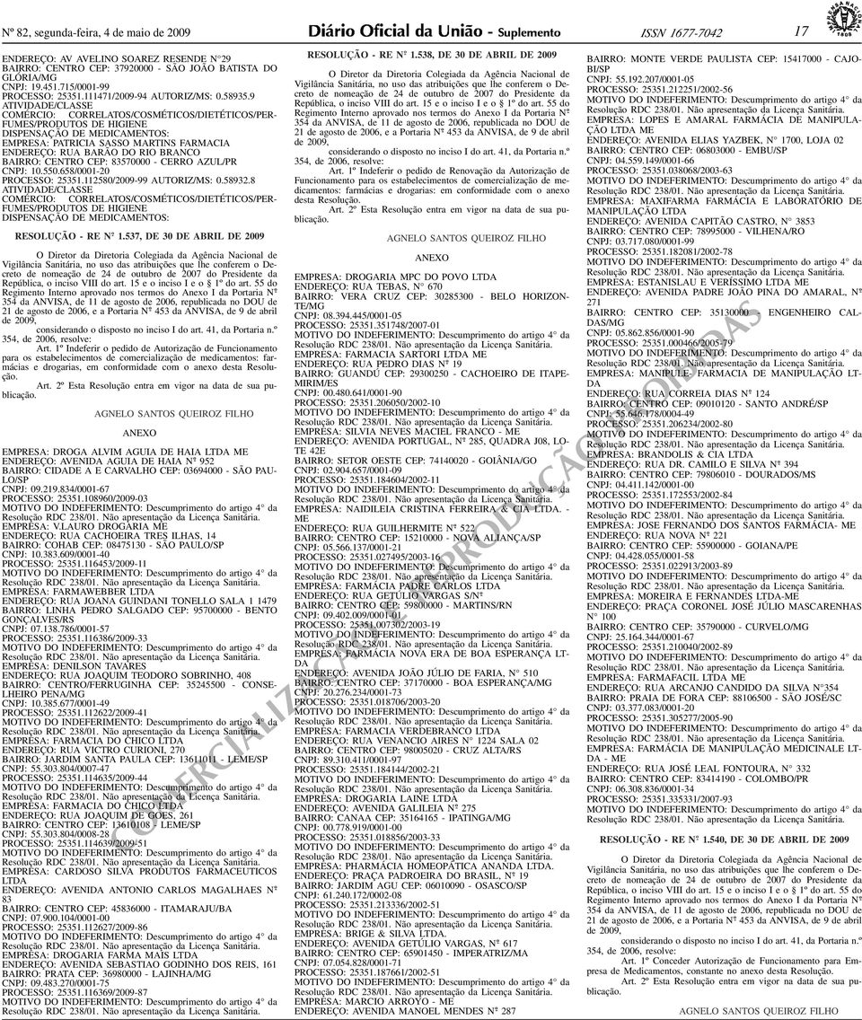 25351112580/2009-99 AUTORIZ/MS: 0589328 1537, DE 30 DE ABRIL DE 2009 República, o inciso VIII do art 15 e o inciso I e o 1º do art 55 do considerando o disposto no inciso I do art 41, da Portaria nº